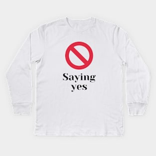 Stop saying yes Kids Long Sleeve T-Shirt